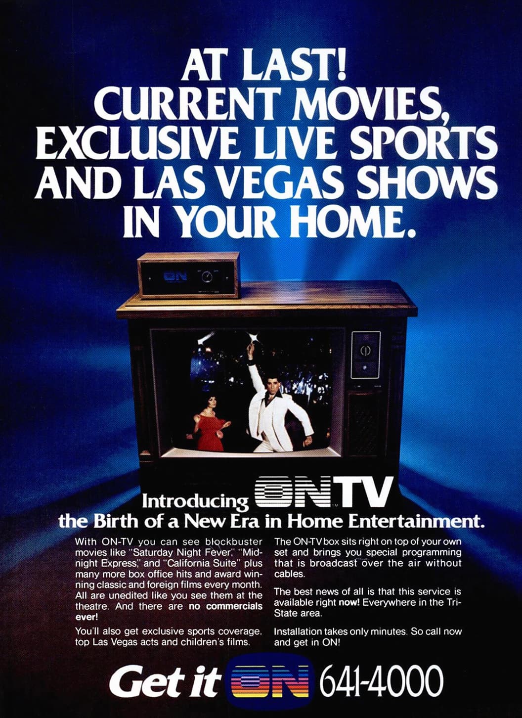 flyer - At Last! Current Movies. Exclusive Live Sports And Las Vegas Shows In Your Home. On Introducing Ontv the Birth of a New Era in Home Entertainment. With OnTv you can see blockbuster movies "Saturday Night Fever" "Mid night Express," and "California